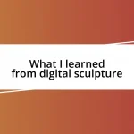 What I learned from digital sculpture