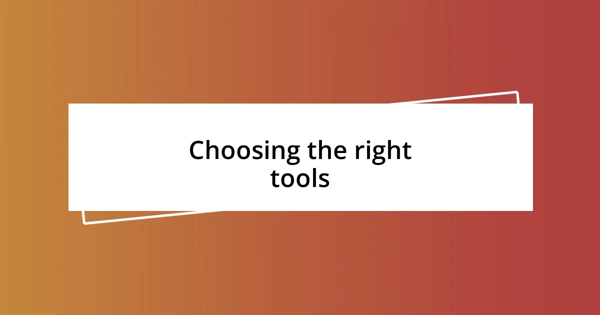 Choosing the right tools