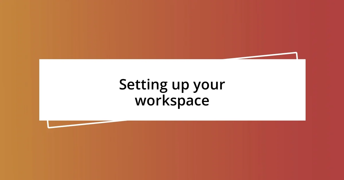 Setting up your workspace