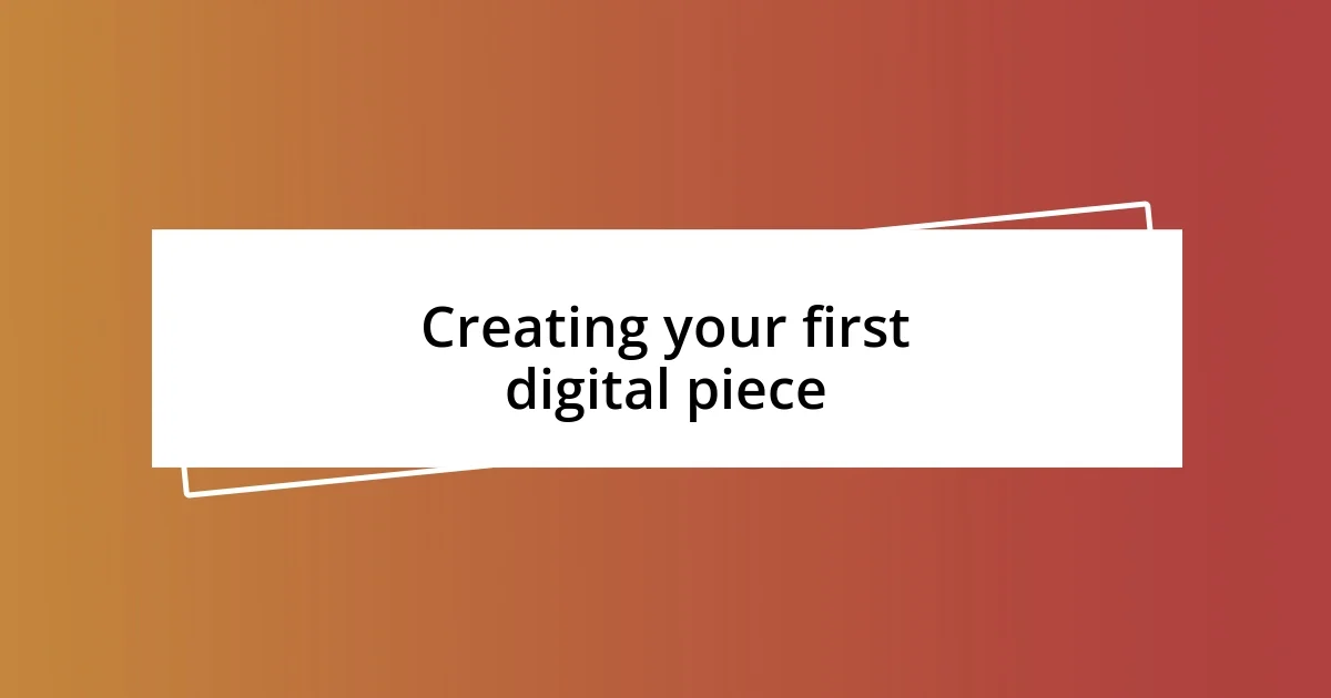 Creating your first digital piece