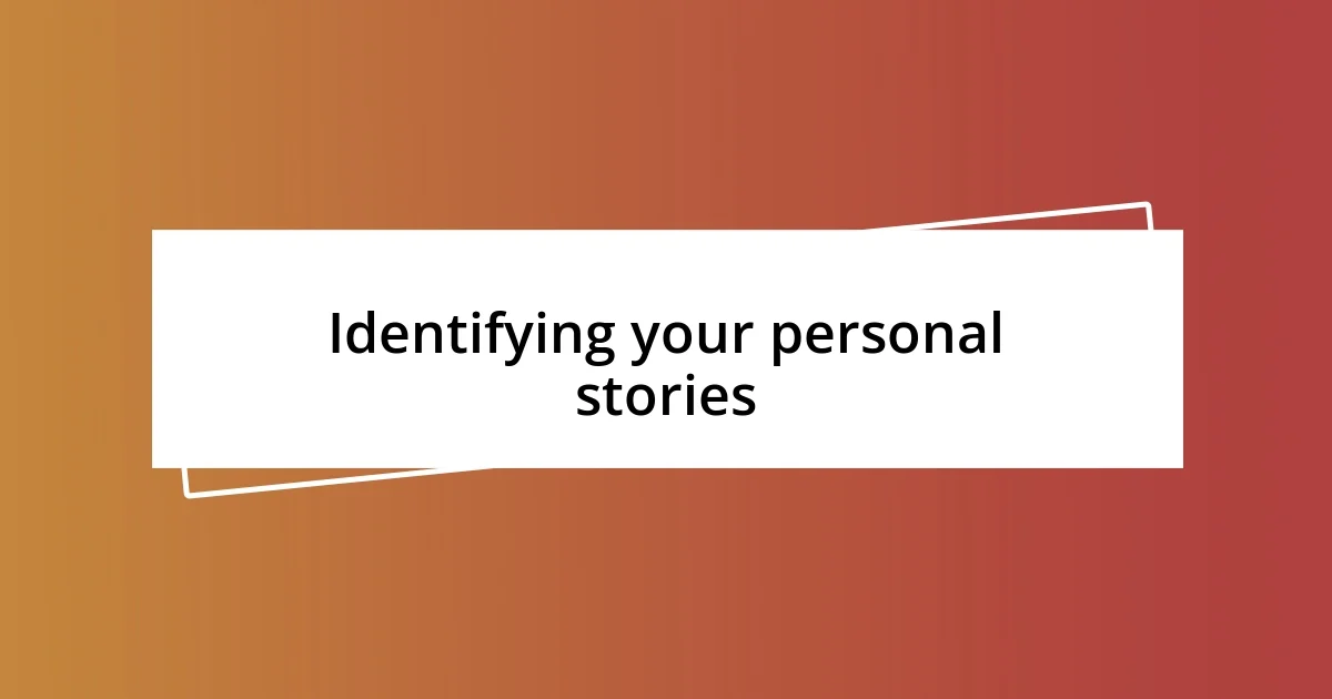 Identifying your personal stories