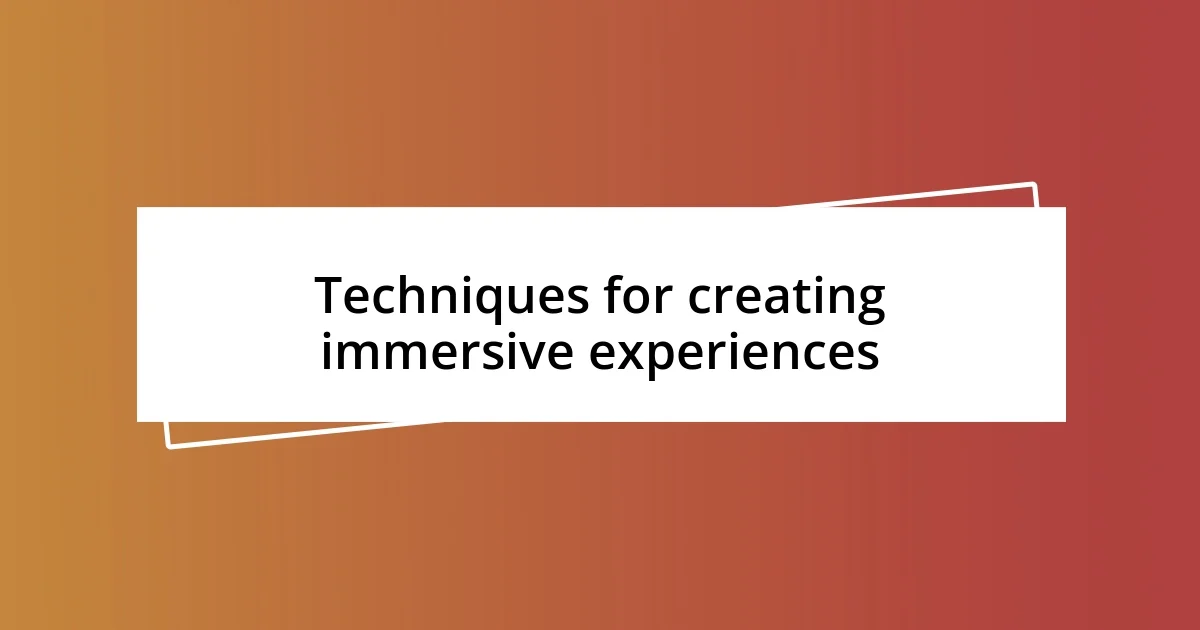 Techniques for creating immersive experiences