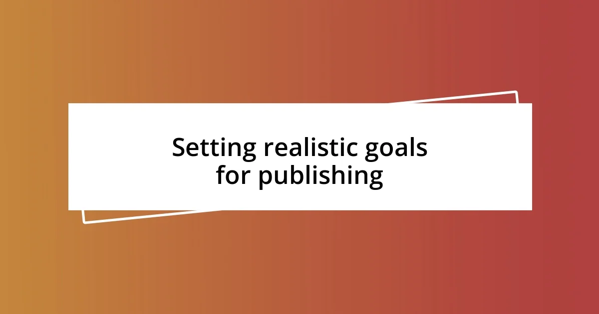 Setting realistic goals for publishing