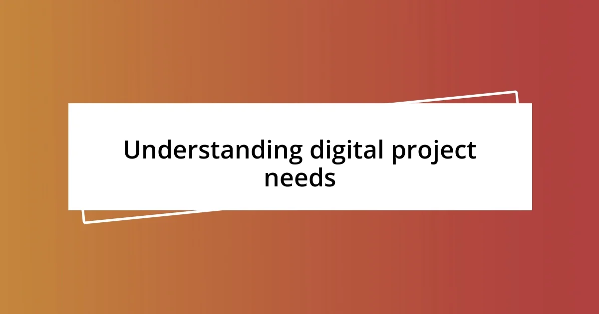 Understanding digital project needs