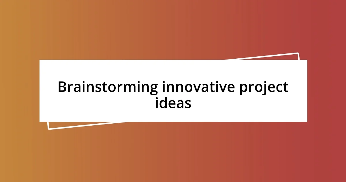 Brainstorming innovative project ideas