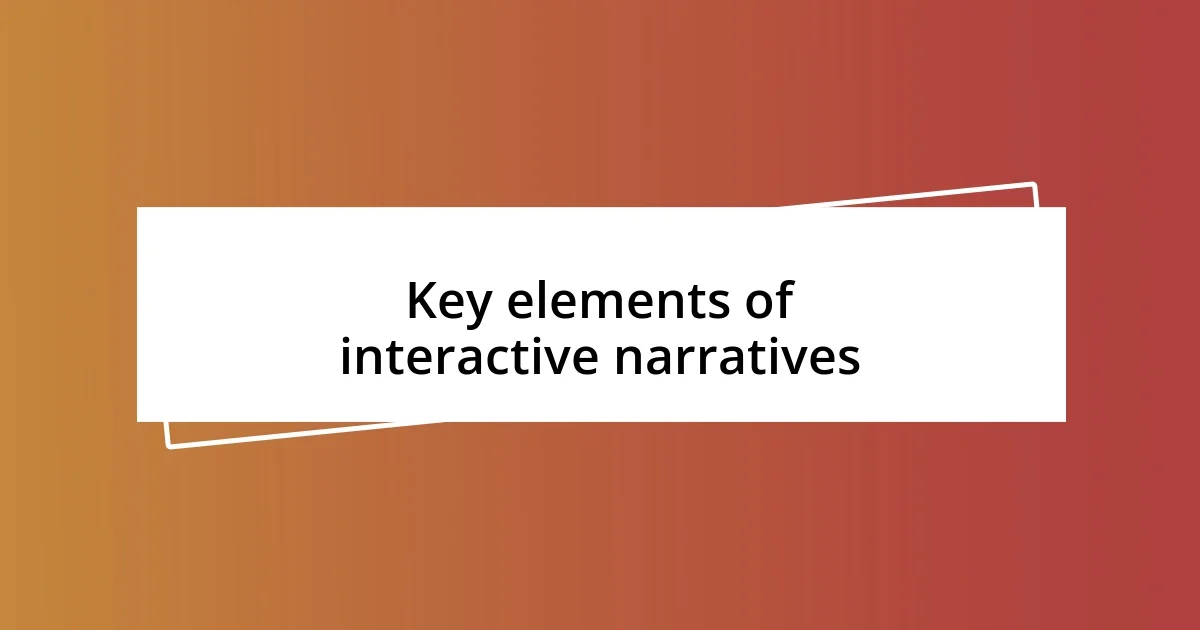 Key elements of interactive narratives