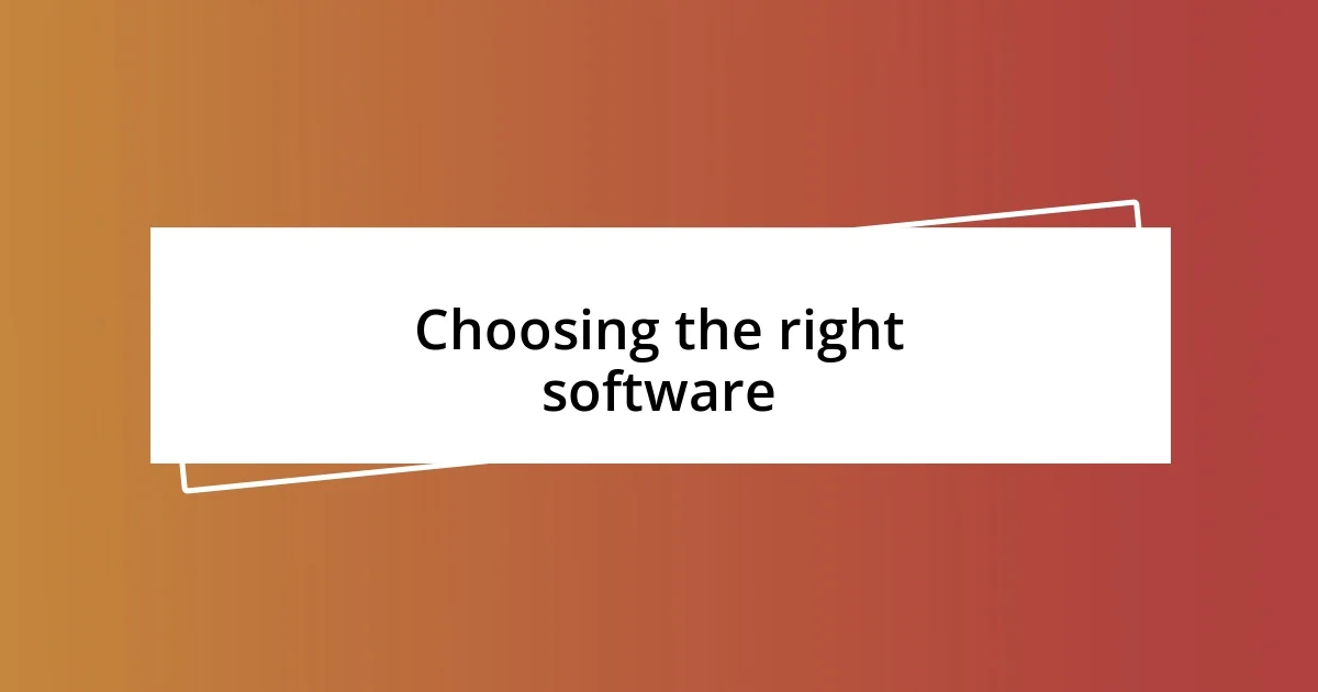 Choosing the right software