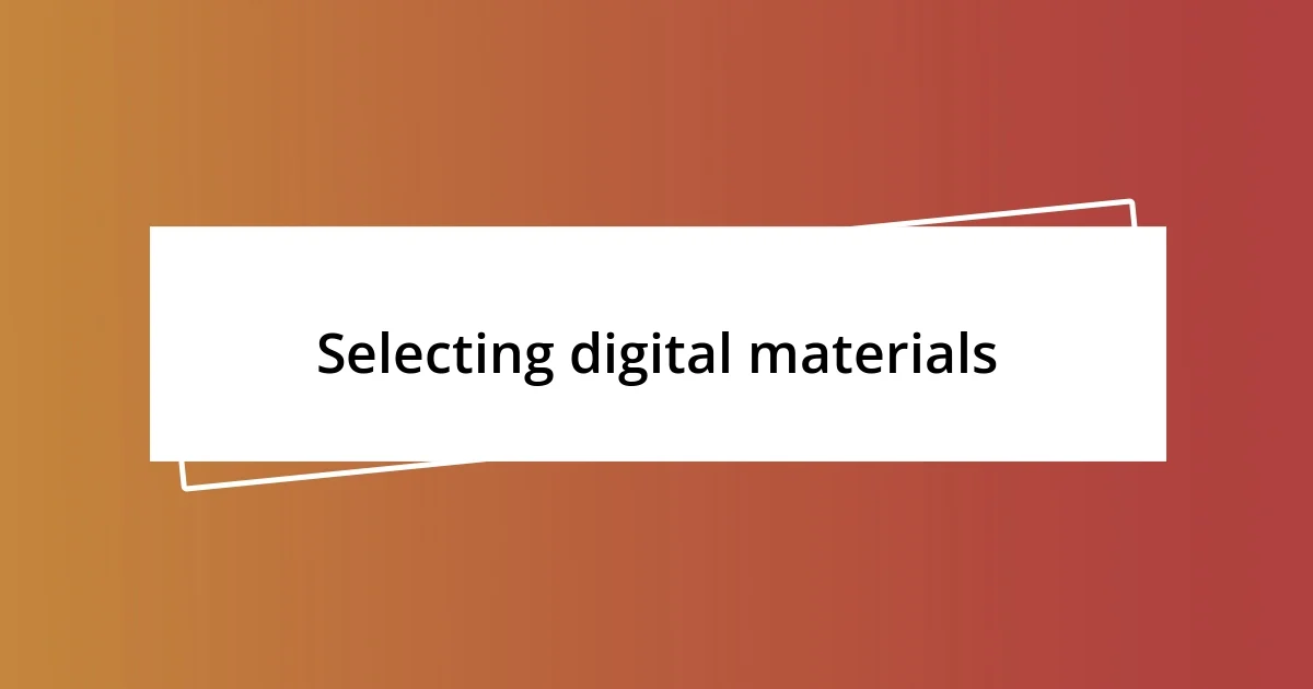 Selecting digital materials