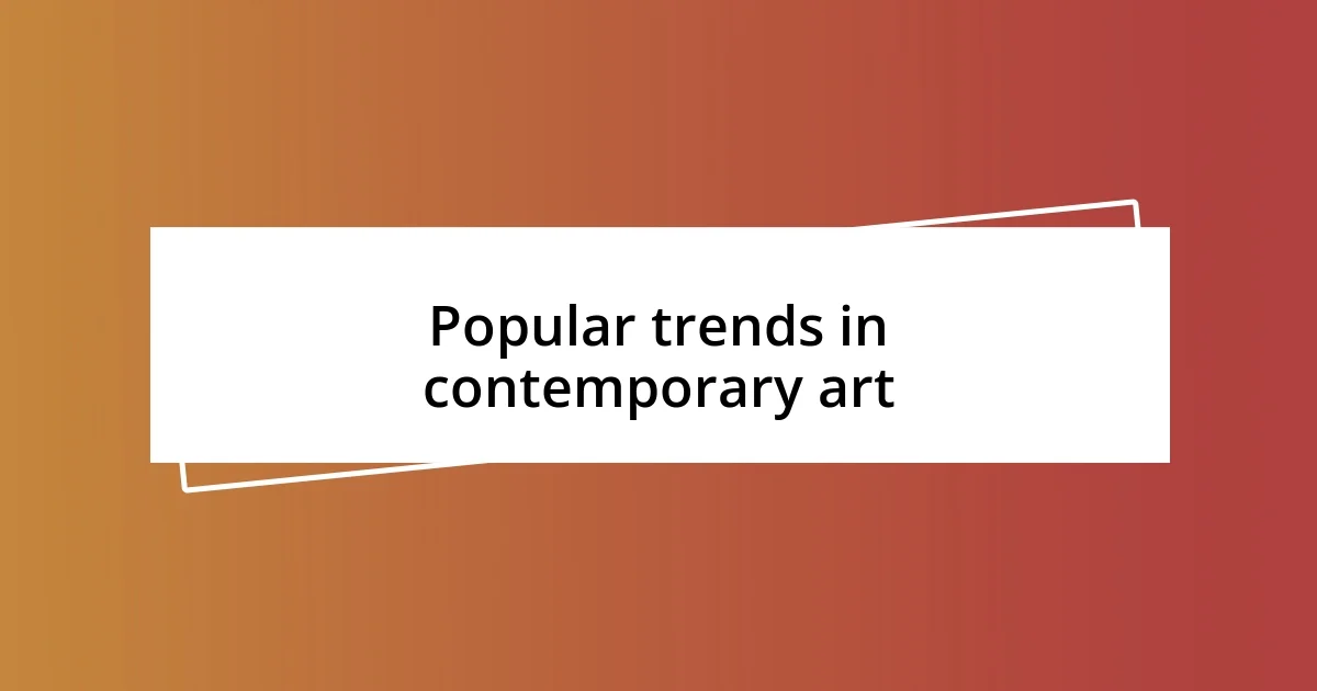 Popular trends in contemporary art