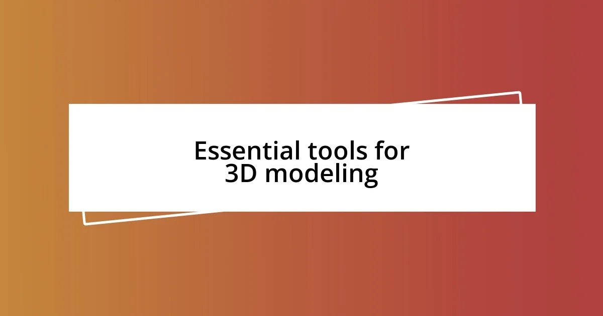 Essential tools for 3D modeling