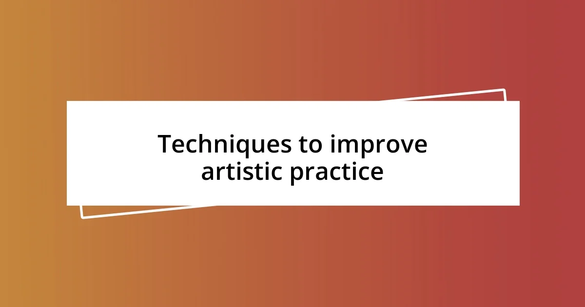 Techniques to improve artistic practice