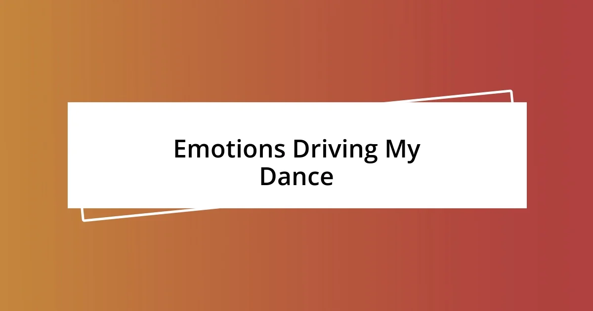 Emotions Driving My Dance