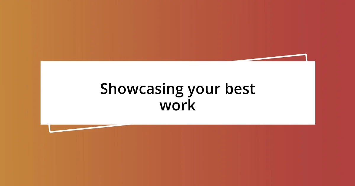 Showcasing your best work